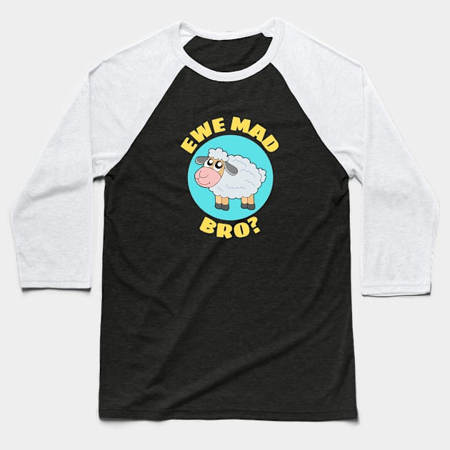 Ewe Mad Bro | Sheep Pun Baseball T-Shirt by Allthingspunny